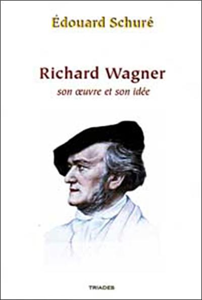 Richard Wagner, son oeuvre et son idée