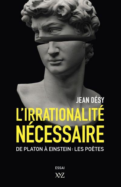 L'irrationalité nécessaire : De Platon à Einstein : les poètes