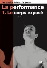 La performance. Vol. 1. Le corps exposé