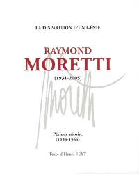 Raymond Moretti (1931-2005) : la disparition d'un génie : période niçoise (1954-1964)