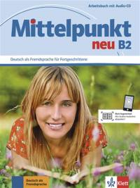 Mittelpunkt neu B2, Deutsch als Fremdsprache für Fortgeschrittene : Arbeitbuch mit Audio-CD