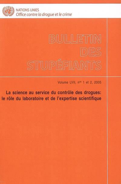 Bulletin des stupéfiants, n° 57-1-2. La science au service du contrôle des drogues : le rôle du laboratoire et de l'expertise scientifique