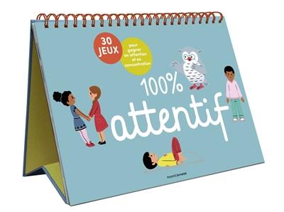 100 % attentif : 30 jeux pour gagner en concentration et en attention