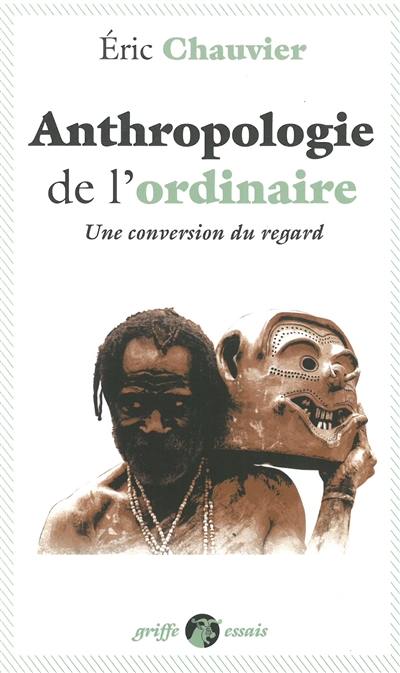 Anthropologie de l'ordinaire : une conversion du regard