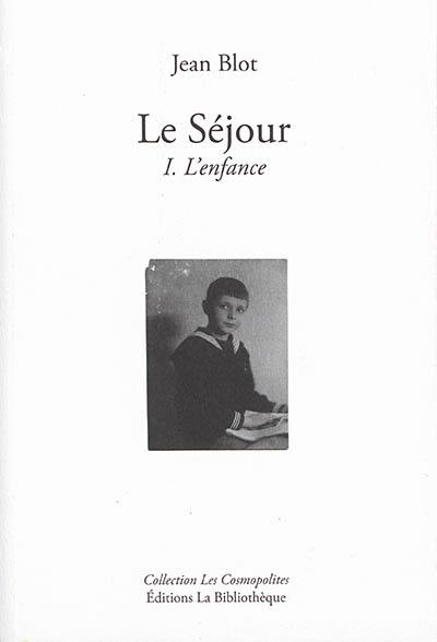 Le séjour. Vol. 1. L'enfance