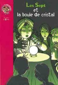 Les Sept et la boule de cristal : une nouvelle aventure des personnages créés par Enid Blyton