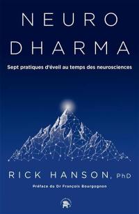 Neurodharma : nouvelle science, sagesse ancienne : sept pratiques d'éveil au temps des neurosciences