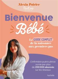 Bienvenue bébé : le guide complet : de la naissance aux premiers pas