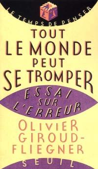 Tout le monde peut se tromper : essai sur l'erreur