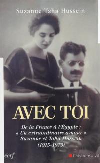 Avec toi : de la France à l'Egypte, un extraordinaire amour, Suzanne et Taha Hussein (1915-1973)