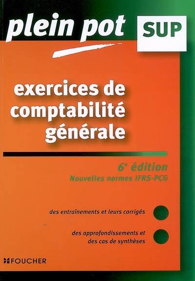 Exercices de comptabilité générale : nouvelles normes IFRS-PCG : enseignement supérieur, BTS, DUT tertiaires