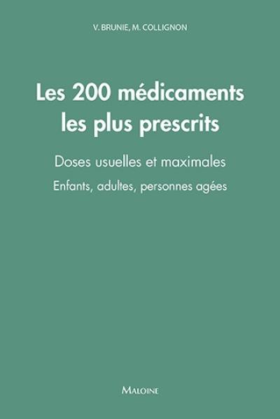 Les 200 médicaments les plus prescrits : doses usuelles et maximales : enfants, adultes, personnes âgées