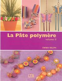 La pâte polymère : 17 créations aussi splendides que faciles à réaliser, expliquées étape par étape. Vol. 2