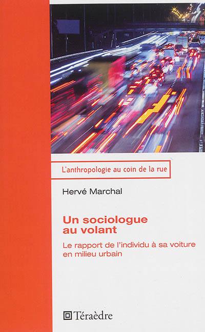 Un sociologue au volant : le rapport de l'individu à sa voiture en milieu urbain