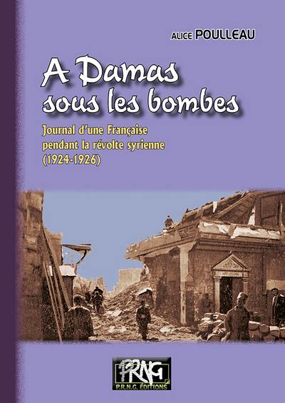 A Damas sous les bombes : journal d'une Française pendant la révolte syrienne (1924-1926)