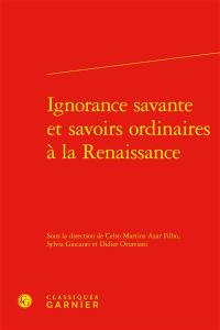 Ignorance savante et savoirs ordinaires à la Renaissance