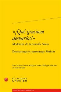 Qué graciosos desvarios! : modernité de la Comedia nueva : dramaturgie et personnage féminin