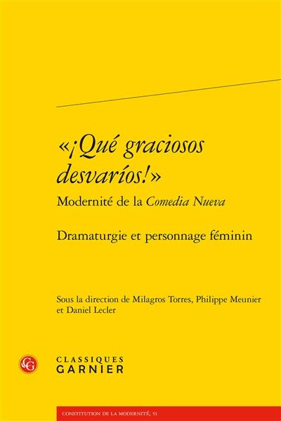 Qué graciosos desvarios! : modernité de la comedia nueva : dramaturgie et personnage féminin