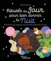 Rituels du jour pour bien dormir la nuit : 48 activités pour préparer le sommeil des enfants de 0 à 3 ans