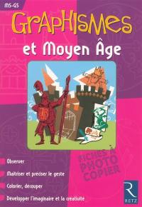 Graphismes et Moyen Age : observer, maîtriser et préciser le geste, colorier, découper, développer l'imaginaire et la créativité : MS-GS