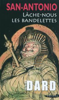 Les nouvelles aventures de San-Antonio. Lâche-nous les bandelettes : roman pharaonique