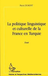 La politique linguistique et culturelle de la France en Turquie : essai