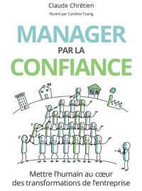 Manager par la confiance : mettre l'humain au coeur des transformations de l'entreprise