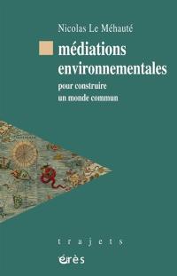 Médiations environnementales : pour construire un monde commun