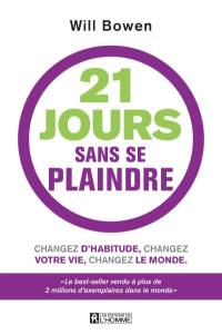 21 jours sans se plaindre : changez d'habitude, changez votre vie, changez le monde