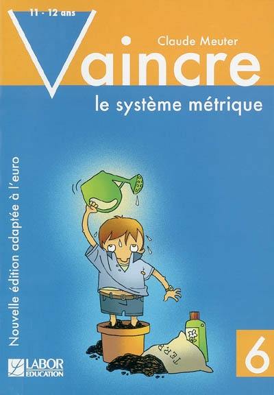 Vaincre le système métrique. Vol. 6. 11-12 ans