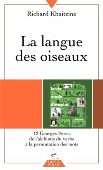 La langue des oiseaux. Vol. 2. De l'alchimie du verbe à la permutation des mots