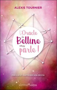 L'oracle de Belline vous parle ! : prévoir et maîtriser son destin