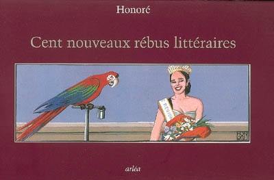 Cent nouveaux rébus littéraires : avec leur question-devinette et leur solution