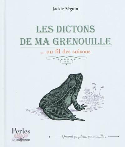 Les dictons de ma grenouille : au fil des saisons