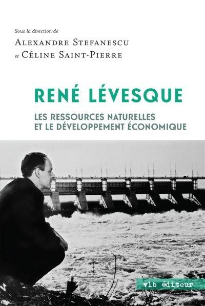 René Lévesque : les ressources naturelles et le développement économique