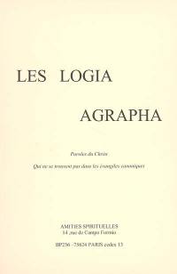 Les logia agrapha : paroles du Christ qui ne se trouvent pas dans les Evangiles canoniques