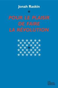 Pour le plaisir de faire la révolution : Abbie Hoffman, sa vie, son époque