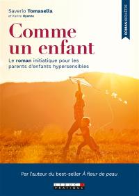 Comme un enfant : le roman initiatique pour les parents d'enfants hypersensibles