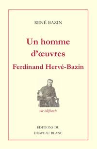 Un homme d'oeuvres, Ferdinand Hervé-Bazin : vie édifiante