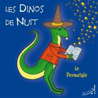 Les dinos de nuit. Vol. 5. Le Devinatyle