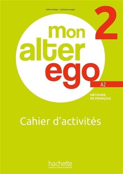 Mon alter ego 2, méthode de français A2 : cahier d'activités