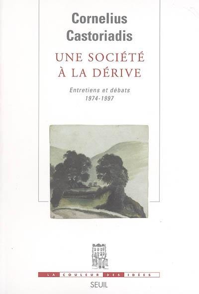 Une société à la dérive : entretiens et débats, 1974-1997