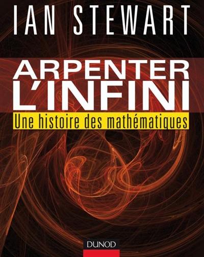 Arpenter l'infini : une histoire des mathématiques