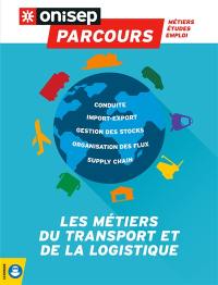 Les métiers du transport et de la logistique : conduite, import-export, gestion des stocks, organisation des flux, supply chain