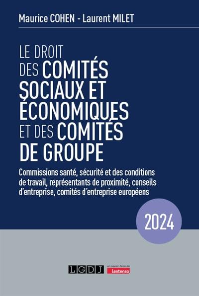 Le droit des comités sociaux et économiques et des comités de groupe : commissions santé, sécurité et des conditions de travail, représentants de proximité, conseils d'entreprise, comités d'entreprise européens : 2024