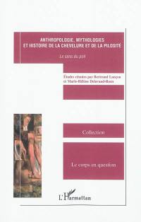 Anthropologie, mythologies et histoire de la chevelure et de la pilosité : le sens du poil