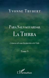 Cronicas de una invitacion a la vida. Vol. 9. Para salvaguardar la Tierra