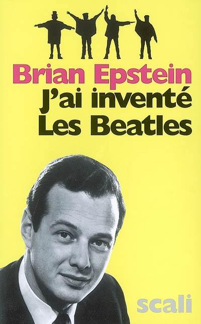 J'ai inventé les Beatles : autobiographie