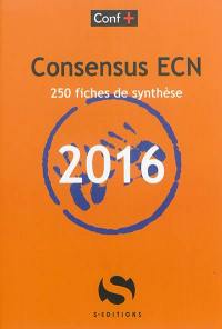 Conférences de consensus aux ECN. Consensus ECN 2016 : 250 fiches de synthèse