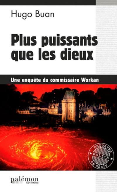 Une enquête du commissaire Workan. Vol. 11. Plus puissants que les dieux